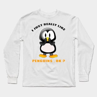 I Just Really Like PENGUINS Ok funny gift idea Long Sleeve T-Shirt